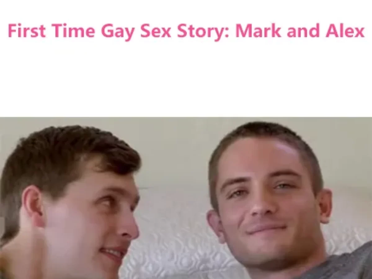 First Time Gay Sex Story: Mark and Alex