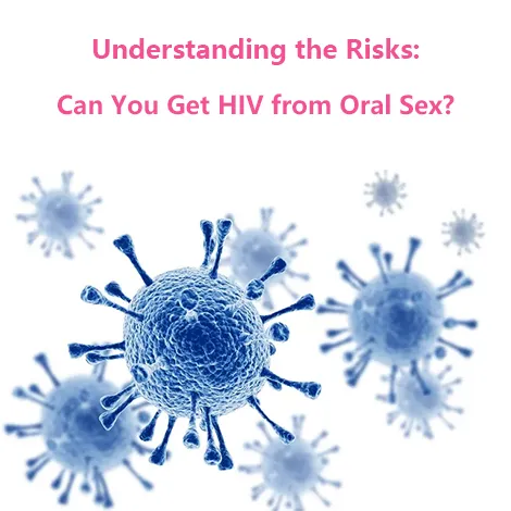 can you get hiv from oral sex