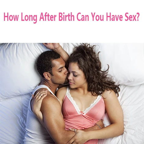 How Long After Birth Can You Have Sex